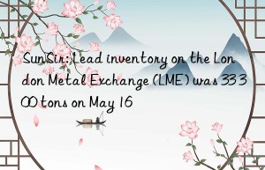 sunsir: lead inventory on the london metal exchange (lme) was 33 300 tons on may 16