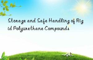 storage and safe handling of rigid polyurethane compounds