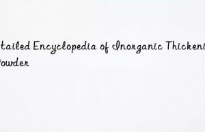 detailed encyclopedia of inorganic thickening powder