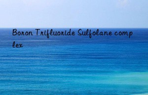 boron trifluoride sulfolane complex
