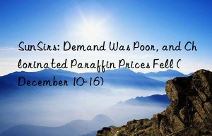 sunsirs: demand was poor, and chlorinated paraffin prices fell (december 10-16)