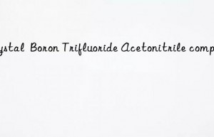 crystal  boron trifluoride acetonitrile complex