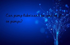 can pump lubricant be used on floor pumps?