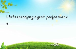 waterproofing agent performance