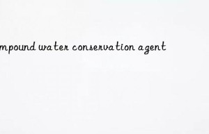 compound water conservation agent