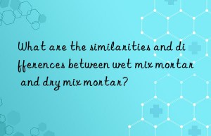 what are the similarities and differences between wet mix mortar and dry mix mortar?