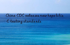 china cdc releases new hepatitis c testing standards