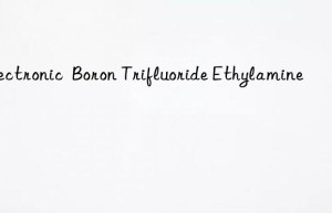 electronic  boron trifluoride ethylamine
