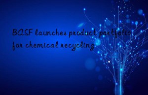 launches product portfolio for chemical recycling