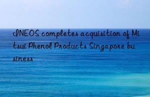 ineos completes acquisition of mitsui phenol products singapore business