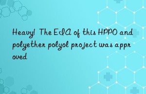 heavy!  the eia of this hppo and polyether polyol project was approved