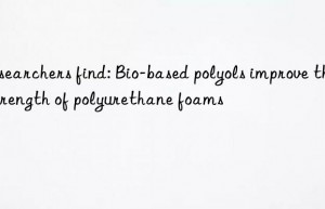 researchers find: bio-based polyols improve the strength of polyurethane foams