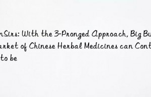 sunsirs: with the 3-pronged approach, big bull market of chinese herbal medicines can continue to be