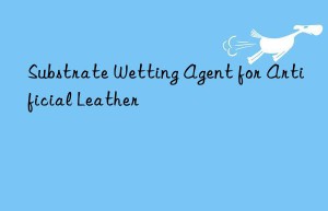 substrate wetting agent for artificial leather
