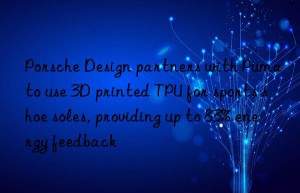 porsche design partners with puma to use 3d printed tpu for sports shoe soles, providing up to 83% energy feedback