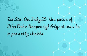 sunsir: on july 26  the price of zibo dehe neopentyl glycol was temporarily stable