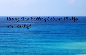 rising and falling column platform forklift