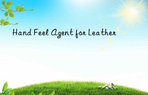 hand feel agent for leather