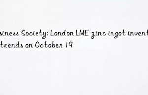 business society: london lme zinc ingot inventory trends on october 19