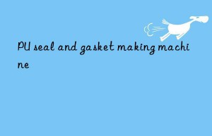 pu seal and gasket making machine