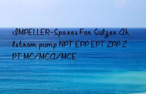 impeller-spares for sulzer ahlstrom pump npt epp ept zpp zpt mc/mca/mce