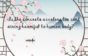 is the concrete accelerator containing harmful to human body?