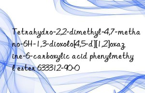 tetrahydro-2,2-dimethyl-4,7-methano-6h-1,3-dioxolo[4,5-d][1,2]oxazine-6-carboxylic acid phenylmethyl ester 633312-90-0