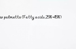 saw palmetto (fatty acids 25%-45%)