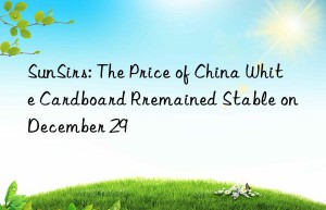 sunsirs: the price of china white cardboard rremained stable on december 29