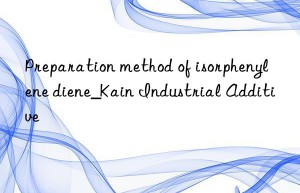 preparation method of isorphenylene diene_kain industrial additive