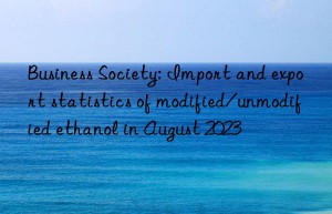 business society: import and export statistics of modified/unmodified ethanol in august 2023