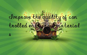 improve the quality of controlled entry raw materials