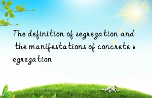 the definition of segregation and the manifestations of concrete segregation