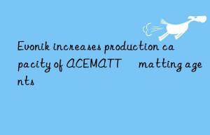 increases production capacity of acematt® matting agents