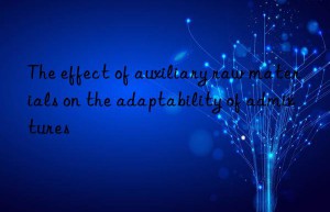 the effect of auxiliary raw materials on the adaptability of admixtures