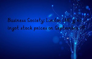 business society: london lme zinc ingot stock prices on september 15
