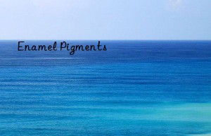 enamel pigments