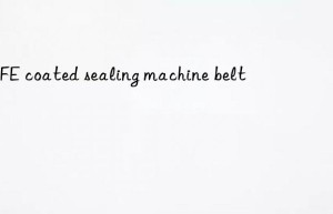 ptfe coated sealing machine belt