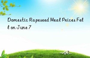 domestic rapeseed meal prices fell on june 7