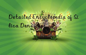 detailed encyclopedia of silica densifiers