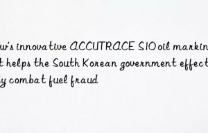 ‘s innovative accutrace s10 oil marking agent helps the south korean government effectively combat fuel fraud
