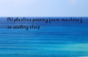pu plastics pouring foam machine for sealing strip
