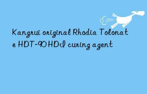 kangrui original rhodia tolonate hdt-90 hdi curing agent