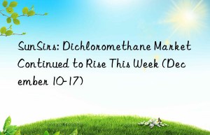 sunsirs: dichloromethane market continued to rise this week (december 10-17)