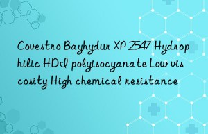 bayhydur xp 2547 hydrophilic hdi polyisocyanate low viscosity high chemical resistance