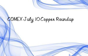 comex july 10 copper roundup