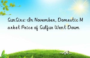 sunsirs: in november, domestic market price of sulfur went n