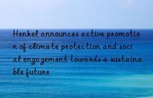 henkel announces active promotion of climate protection and social engagement towards a sustainable future