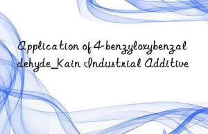 application of 4-benzyloxybenzaldehyde_kain industrial additive