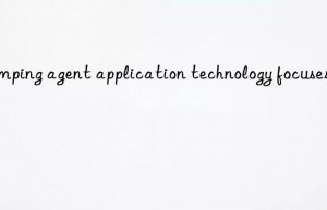 pumping agent application technology focuses on